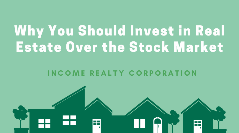 Why You Should Invest in Real Estate over the Stock Market
